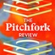 The Pitchfork Review